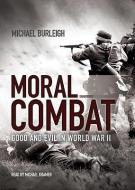 Moral Combat: Good and Evil in World War II di Michael Burleigh edito da Blackstone Audiobooks
