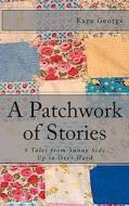 A Patchwork of Stories: 9 Tales from Sunny Side Up to Over Hard di Kaye George edito da Createspace