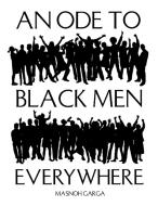 An Ode To Black Men Everywhere di Masnoh Garga edito da Xlibris