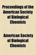 Proceedings Of The American Society Of Biological Chemists di American Society of Biological Chemists edito da General Books Llc