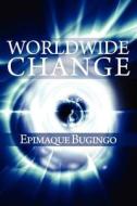 Worldwide Change di Epimaque Bugingo edito da Publishamerica