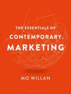 The Essentials Of Contemporary Marketing di Mo Willan edito da Bloomsbury Publishing Plc