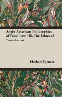 Anglo-American Philosophies of Penal Law. III. the Ethics of Punishment di Herbert Spencer edito da Alofsin Press