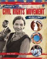 Learning about the Civil Rights Movement with Arts & Crafts di Kira Freed edito da PowerKids Press
