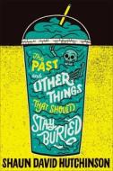 The Past and Other Things That Should Stay Buried di Shaun David Hutchinson edito da Simon Pulse