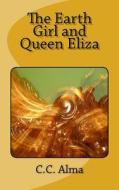 The Earth Girl and Queen Eliza di C. C. Alma edito da Createspace