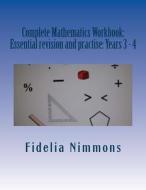 Complete Mathematics Workbook: Essential Revision and Practise: Years 2 - 5 with Answers di Fidelia Nimmons edito da Createspace