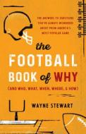 The Football Book Of Why (and Who, What, When, Where, & How) di Wayne Stewart edito da Taylor Trade Publishing