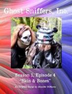 Ghost Sniffers, Inc. Season 1, Episode 4 Script: Skin & Bones di Jennifer DiMarco edito da Createspace