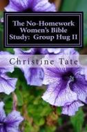 The No-Homework Women's Bible Study: Group Hug II di Christine Tate edito da Createspace