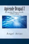 Aprende Drupal 7. El Mejor Framework-CMS Gratuito di Angel Arias edito da Createspace