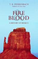 Fire & Blood: A History of Mexico di T. R. Fehrenbach edito da OPEN ROAD MEDIA