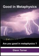 Good in Metaphysics: Are You Good in Metaphysics? di Glenn Turner edito da Createspace