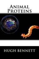 Animal Proteins di MR Hugh Garner Bennett edito da Createspace