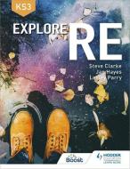 Explore Re For Key Stage 3 di Steve Clarke, Lesley Parry, Jan Hayes edito da Hodder Education