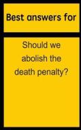 Best Answers for Should We Abolish the Death Penalty? di Barbara Boone edito da Createspace