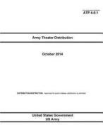 Army Techniques Publication Atp 4-0.1 Army Theater Distribution October 2014 di United States Government Us Army edito da Createspace