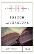 Historical Dictionary Of French Literature di John Flower edito da Rowman & Littlefield