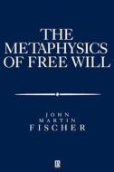 The Metasphysics of Free Will di John Martin Fischer, Regena Thomashauer edito da Blackwell Publishers