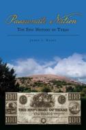 Passionate Nation: The Epic History of Texas di James L. Haley edito da UNIV OF NORTH TEXAS PR