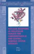 Nuclear Receptors As Molecular Targets For Cardiometabolic And Central Nervous System Diseases edito da Ios Press