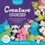 Sweet Art: Creature Cookies di Autumn Carpenter edito da Rockport Publishers Inc.