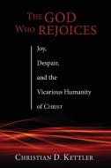 The God Who Rejoices di Christian D. Kettler edito da Cascade Books