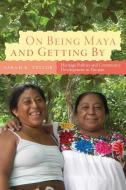 On Being Maya and Getting by di Sarah R. Taylor edito da University Press of Colorado