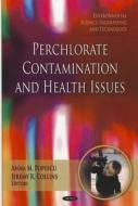 Perchlorate Contamination & Health Issues edito da Nova Science Publishers Inc