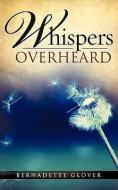 Whispers Overheard di Bernadette Glover edito da XULON PR