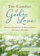 The Comfort of God's Love: Devotions Inspired by the Beloved Classic the God of All Comfort di Marcia Ford edito da Barbour Publishing