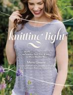 Knitting Light: 20 Seamless Tops, Tees & More for Warm Weather Wear di Marie Greene edito da PAGE STREET PUB
