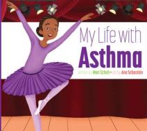 My Life with Asthma di Mari C. Schuh edito da AMICUS INK