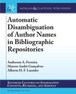 Automatic Disambiguation of Author Names in Bibliographic Repositories di Anderson A. Ferreira, Marcos André Gonçalves, Alberto H. F. Laender edito da MORGAN & CLAYPOOL