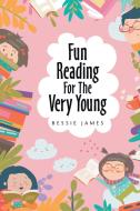 Fun Reading For The Very Young di Bessie James edito da Westwood Books Publishing