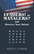Leaders! or Managers? and Discover Your Talents di Kele D. Gabor edito da AuthorHouse