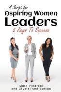 A Script For Aspiring Women Leaders: 5 K di MARK VILLAREAL edito da Lightning Source Uk Ltd