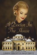 A Doctor in the House di Linda Shenton Matchett edito da BOOKBABY