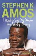 I Used To Say My Mother Was Shirley Bassey di Stephen K. Amos edito da Little, Brown Book Group