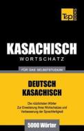 Kasachischer Wortschatz Fur Das Selbststudium - 5000 Worter di Andrey Taranov edito da T&p Books