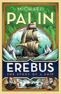 Erebus: The Story of a Ship di Michael Palin edito da Random House UK Ltd