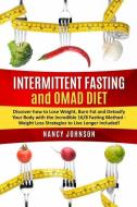 Intermittent Fasting and OMAD Diet: Discover how to Lose Weight, Burn Fat and Detoxify Your Body with the Incredible 16/8 Fasting Method - Weight Loss di Nancy Johnson edito da LIGHTNING SOURCE INC