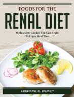 Foods for the Renal Diet di Leonard E. Dickey edito da Leonard E. Dickey