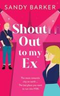 Shout Out To My Ex di Sandy Barker edito da BOLDWOOD BOOKS LTD