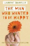 The Man Who Wanted to Be Happy di Laurent Gounelle edito da Hay House UK