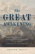 The Great Awakening: A History of the Revival of Religion in the Time of Whitefield and Edwards di Joseph Tracy edito da BANNER OF TRUTH