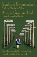 Gladys in Grammarland and Alice in Grammarland: Two Educational Tales Inspired by Lewis Carroll's Wonderland di Audrey Mayhew Allen, Louise Franklin Bache edito da EVERTYPE