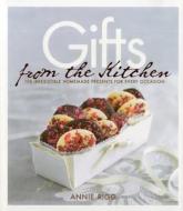 Gifts from the Kitchen: 100 Irresistible Homemade Presents for Every Occasion di Annie Rigg edito da Kyle Cathie Limited