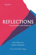 Reflections: Conversations with Politicians Volume II di Peter Hennessy, Robert Shepherd edito da HAUS PUB