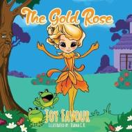THE GOLD ROSE di JOY FAVOUR edito da LIGHTNING SOURCE UK LTD